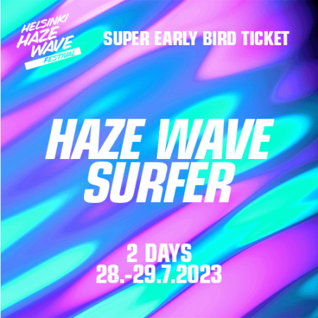 Haze Wave Surfer 2 Day -ticket Super Early Bird 2023. 28.7 - 29.7.2023